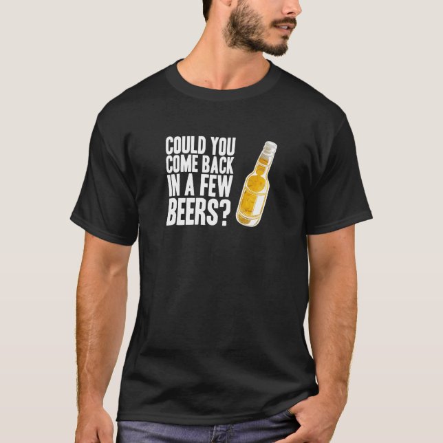 Zurückgekommen in einige Biere T-Shirt (Vorderseite)