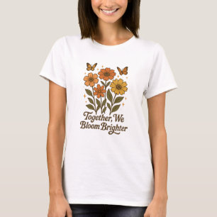 Zusammen erblühen wir heller Feministische Blumen T-Shirt