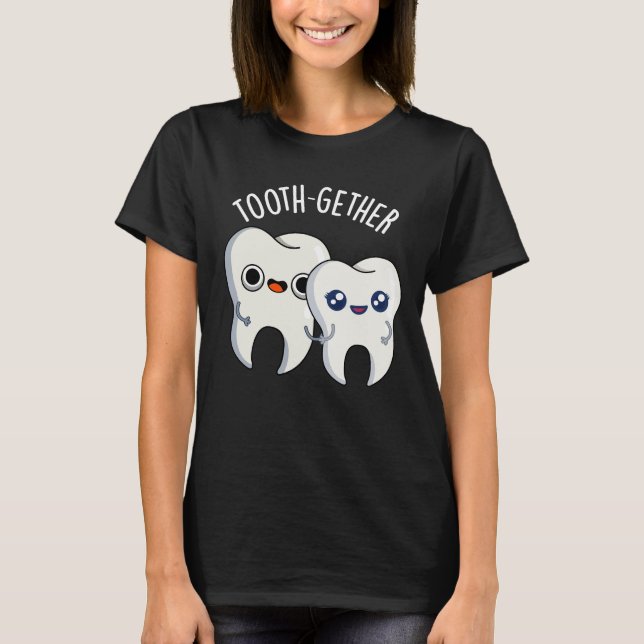 Zusammen Funny Tooth Pun Dark BG T-Shirt (Vorderseite)