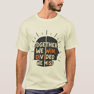 Zusammen gewinnen wir, geteilt verlieren wir T-Shirt