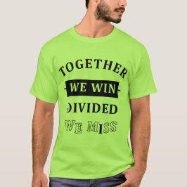 Zusammen gewinnen wir - Geteilt verpassen wir T-Shirt