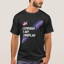 Zustimmung ist mein Foreplay Drag Shirt (Dunkel)