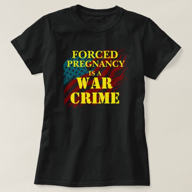 Zwangsschwangerschaft ist ein Kriegsverbrechen T-Shirt (Design vorne)