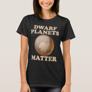 Zwarf Planets Matter Funny Planet Pluto T-Shirt