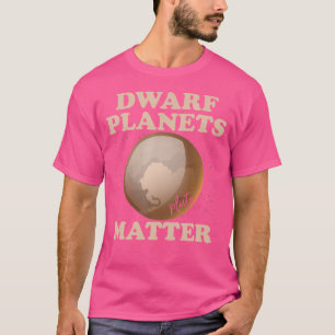 Zwarf Planets Matter Funny Planet Pluto T-Shirt