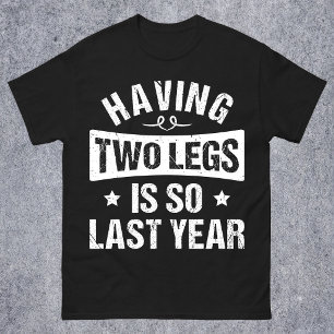 Zwei Beine Haben Ist So Letztes Jahr - Amputations T-Shirt