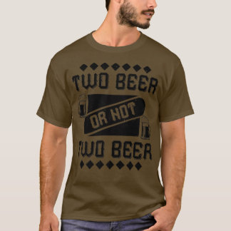 Zwei Bier oder nicht zwei Bier Funny Beer Lover T-Shirt