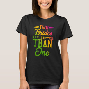 Zwei Bräute sind besser als ein lesbisches Hochzei T-Shirt