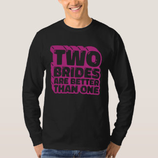 Zwei Bräute sind besser als eine lesbische Bachelo T-Shirt