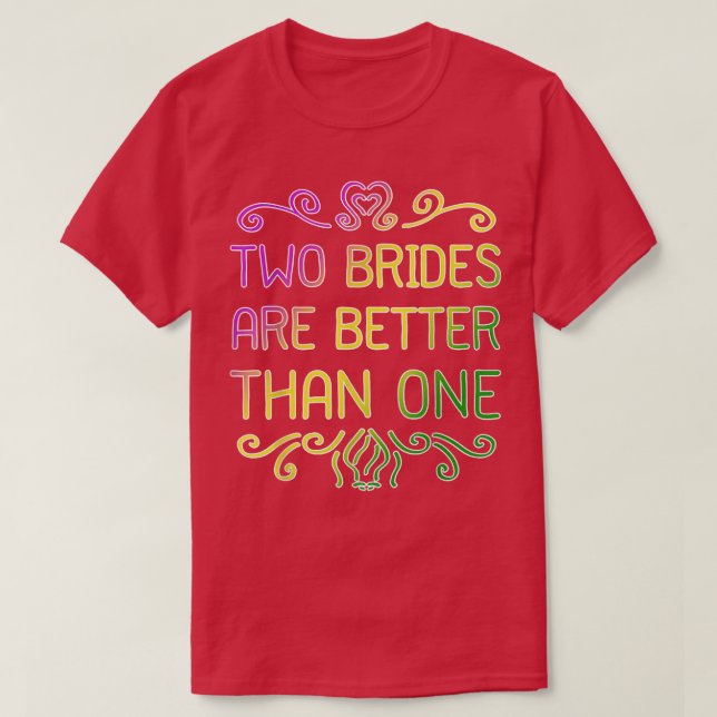 Zwei Bräute sind besser als eine lesbische Hochzei T-Shirt (Design vorne)