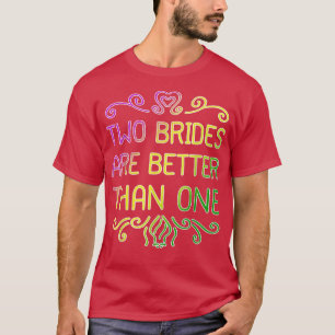 Zwei Bräute sind besser als eine lesbische Hochzei T-Shirt