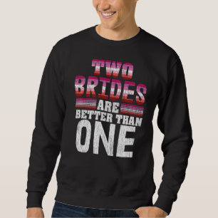Zwei Bräute sind besser als eine stolze Lesbe Wedd Sweatshirt