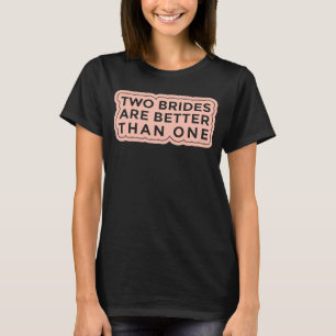 Zwei Brigaden sind besser als ein lesbischer Bache T-Shirt