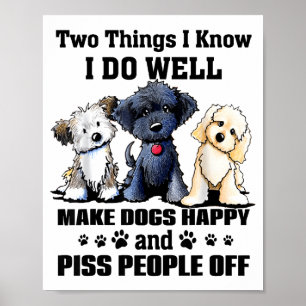 Zwei Dinge, die ich gut kann, machen Hunde glückli Poster