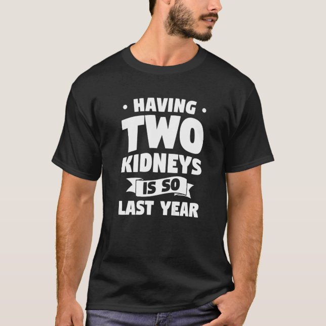 Zwei Nieren zu haben ist so im letzten Jahr Transp T-Shirt (Vorderseite)