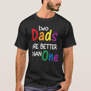 Zwei Vater sind besser als ein LGBTQ-Pride-Vater T-Shirt