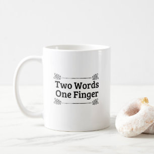 Zwei Worte mit einem Finger Funny Zitat Kaffeetasse