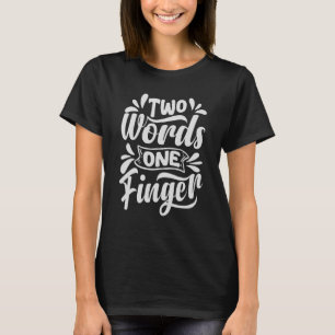 Zwei Worte mit einem Finger - Funny Zitat - sarkas T-Shirt