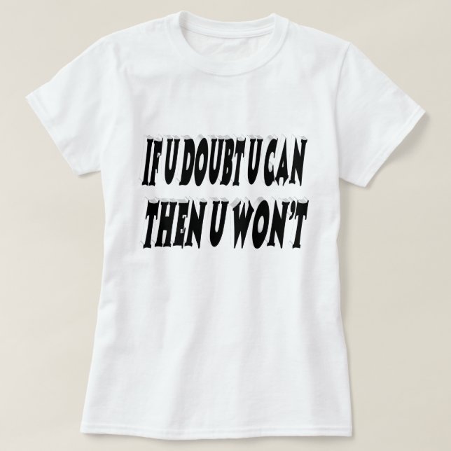 zweifelhaftes Motivierend Zitat T-Shirt (Design vorne)