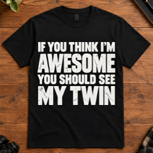 Zwillingsbruder, wenn du denkst, ich bin großartig T-Shirt