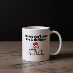 Zwing mich bitte nicht, etwas zu tun! Funny Chicke Kaffeetasse