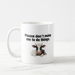 Zwing mich bitte nicht, etwas zu tun! Funny Cow Kaffeetasse