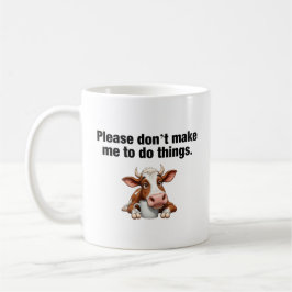 Zwing mich bitte nicht, etwas zu tun! Funny Cow Kaffeetasse