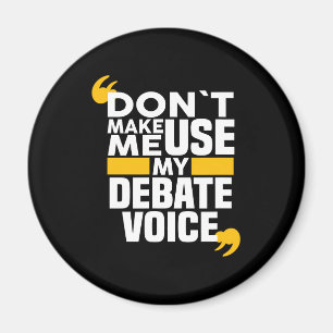 Zwing mich nicht dazu, meine Debate zu nutzen, um  Magnet