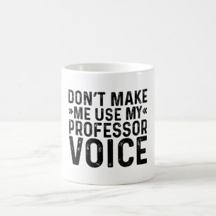 Zwing mich nicht dazu, meine Prof.-Stimme zu verwe Kaffeetasse