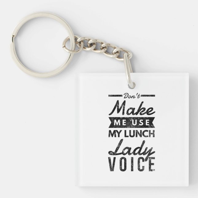 Zwing mich nicht dazu, meine Stimme der Lunch Lady Schlüsselanhänger (Vorderseite)