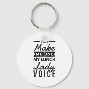 Zwing mich nicht dazu, meine Stimme der Lunch Lady Schlüsselanhänger