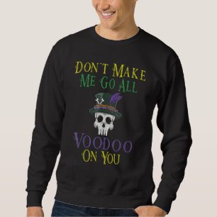 Zwing mich nicht dazu, zur Voodoo-Puppe im Mardi-G Sweatshirt