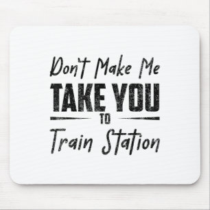 Zwing mich nicht, dich zum Bahnhof zu bringen Zita Mousepad