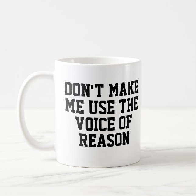 Zwing mich nicht, die Stimme der Vernunft zu benut Kaffeetasse (Links)