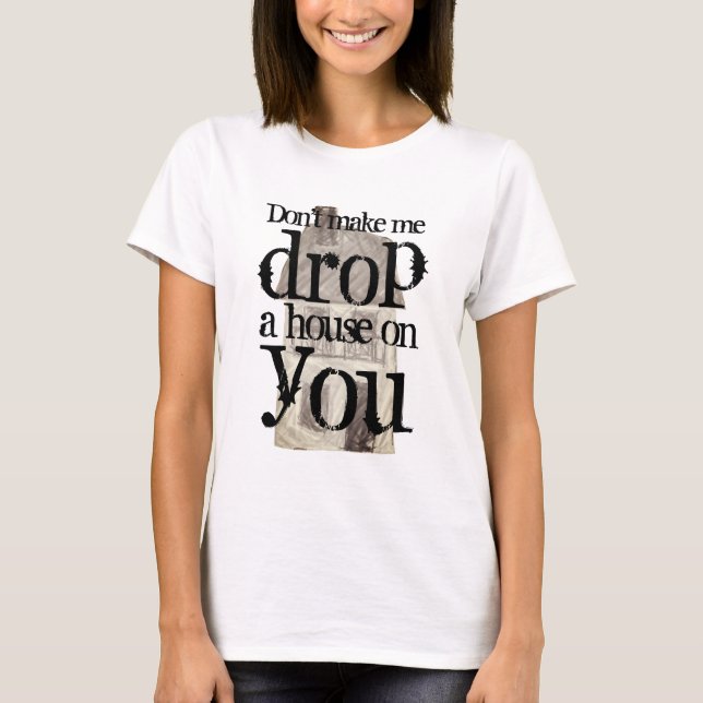 Zwing mich nicht, ein Haus auf deine witzige Hexe  T-Shirt (Vorderseite)