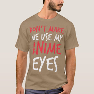 Zwing mich nicht, meine Anime Eyes Lustige Sprüche T-Shirt