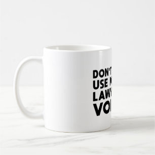 Zwing mich nicht, meine Anwältin-Stimme zu benutze Kaffeetasse
