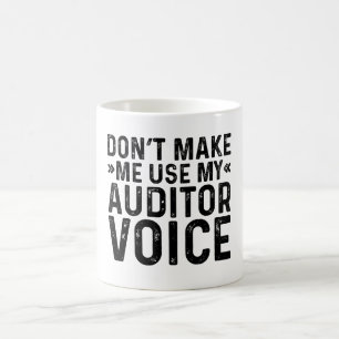 Zwing mich nicht, meine Auditorstimme zu benutzen Kaffeetasse