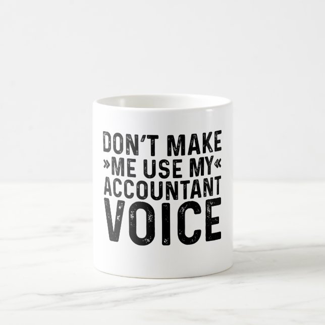 Zwing mich nicht, meine Buchhalterstimme zu verwen Kaffeetasse (Mittel)