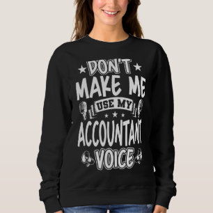 Zwing mich nicht, meine Buchhalterstimme zu verwen Sweatshirt