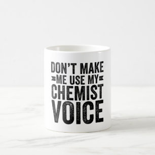 Zwing mich nicht, meine Chemistenstimme zu benutze Kaffeetasse