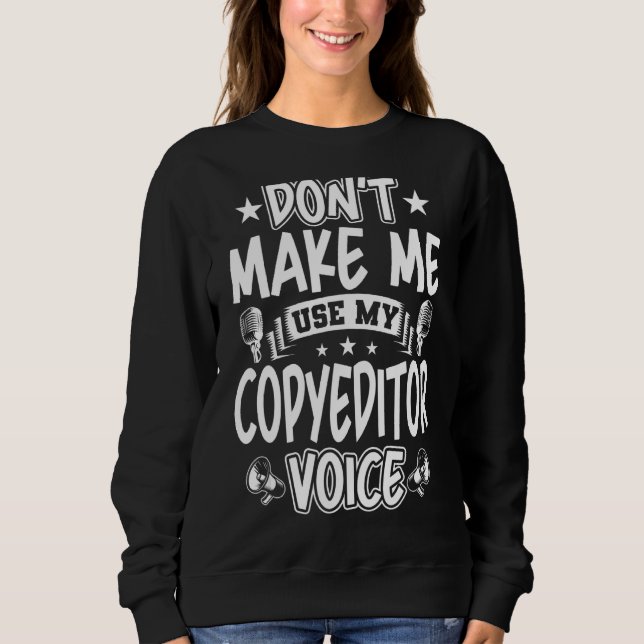 Zwing mich nicht, meine Copyeditor-Stimme zu benut Sweatshirt (Vorderseite)