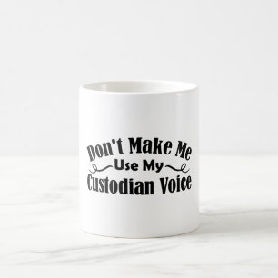 Zwing mich nicht, meine Custodian-Stimme zu benutz Kaffeetasse