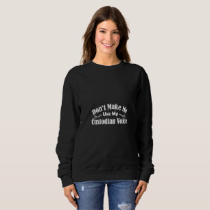 Zwing mich nicht, meine Custodian-Stimme zu benutz Sweatshirt