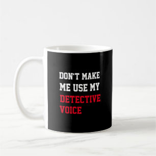 Zwing mich nicht, meine Detektivstimme zu verwende Kaffeetasse