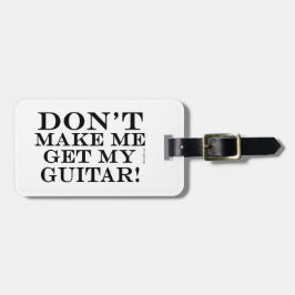 Zwing mich nicht, meine Gitarre zu holen Gepäckanhänger
