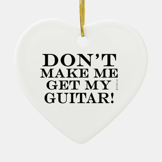 Zwing mich nicht, meine Gitarre zu holen Keramikornament (Vorne)