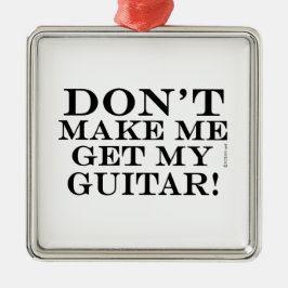 Zwing mich nicht, meine Gitarre zu holen Silbernes Ornament