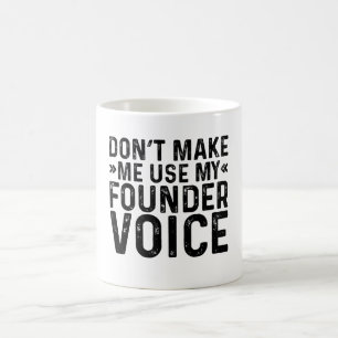 Zwing mich nicht, meine Gründerstimme zu verwenden Kaffeetasse