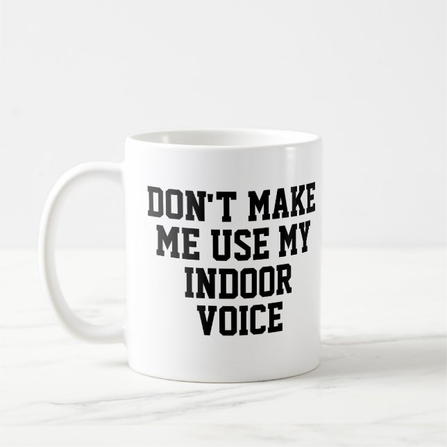 Zwing mich nicht, meine Indoor-Stimme zu benutzen  Kaffeetasse (Links)